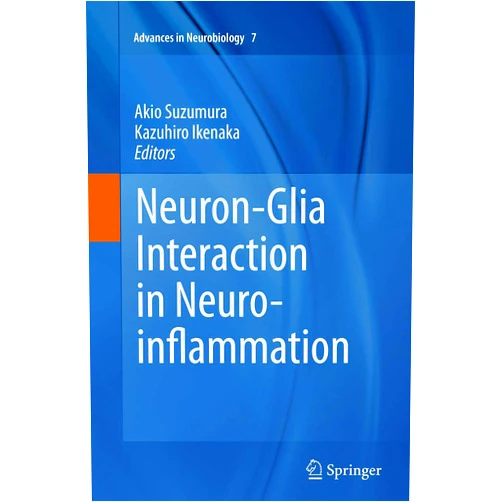 Akio Suzumura,Kazuhiro Ikenaka Neuron-Glia Interaction in Neuroinflammation (Advances in Neurobiology, 7)