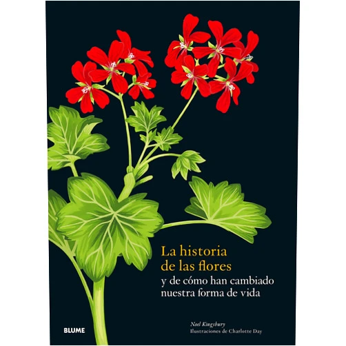 Noel Kingsbury,Charlotte Day,Teresa Casasayas Fornell,María Teresa Rodríguez Fischer,Cristina Rodríguez Fischer La historia de las flores: y de cómo han cambiado nuestra forma de vida