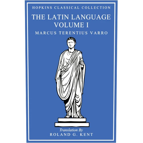 By Marcus Terentius Varro (Author), Roland G. Kent (Translator) On The Latin Language Volume I: Latin and English Parallel Translation (Hopkins Classical Collection)