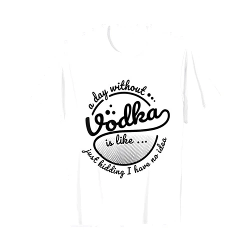 Vodka Tees - By Le Yogi 'A Day Without Vodka Is...' Hilarous Vodka Gift Shirt