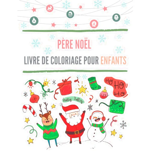 French Edition by Noel Prints (Author) Père Noël Livre de Coloriage pour Enfants: Amuse toi à colorier le père noel | cahier de Coloriage enfant|Coloriages de Noel pour les enfants de 4 à 8 ans| 8.5*11in (French Edition)