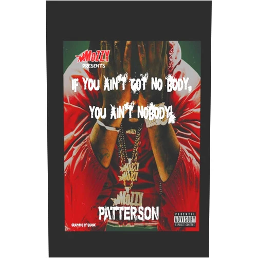 By Genaro Patterson (Author) Mozzy presents: If you ain't got no no body you ain't nobody (First series)
