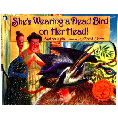 Kathryn Lasky,David Catrow She's Wearing a Dead Bird on Her Head!