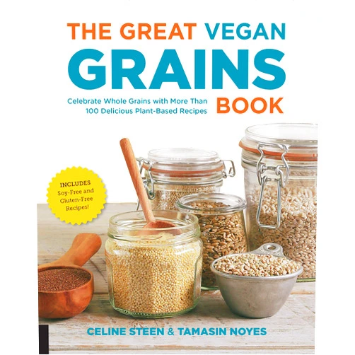 Celine Steen,Tamasin Noyes The Great Vegan Grains Book: Celebrate Whole Grains with More than 100 Delicious Plant-Based Recipes * Includes Soy-Free and Gluten-Free Recipes! (The Great Vegan Book)