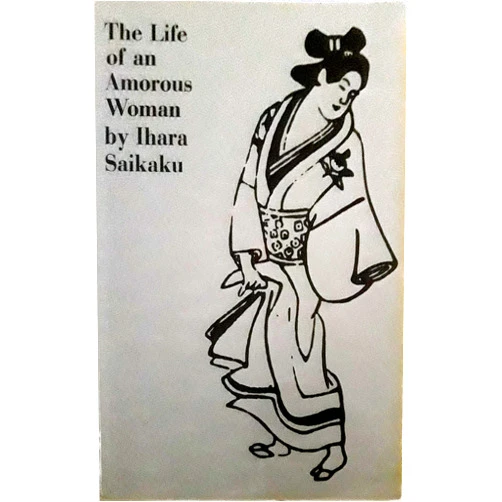 By Ihara Saikaku (Author), Ivan Morris (Translator) The Life of an Amorous Woman and Other Writings (UNESCO Collection of Representative Literary Works)