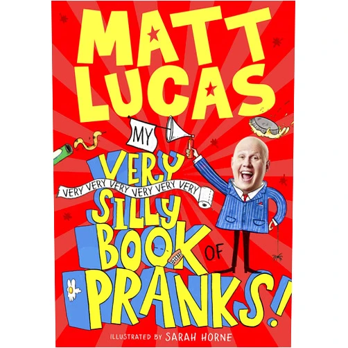 Matt Lucas,Sarah Horne My Very Very Very Very Very Very Very Silly Book of Pranks: A brilliantly funny book of pranks and activities for kids from the creator of THE BOY WHO SLEPT THROUGH CHRISTMAS!