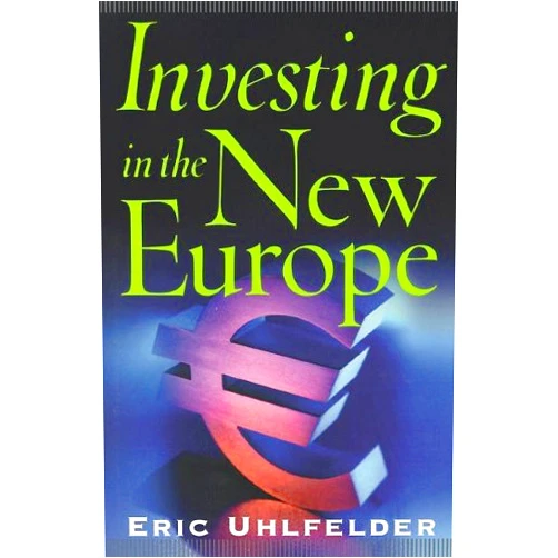 Eric Uhlfelder Investing in the New Europe (Bloomberg Personal Bookshelf)