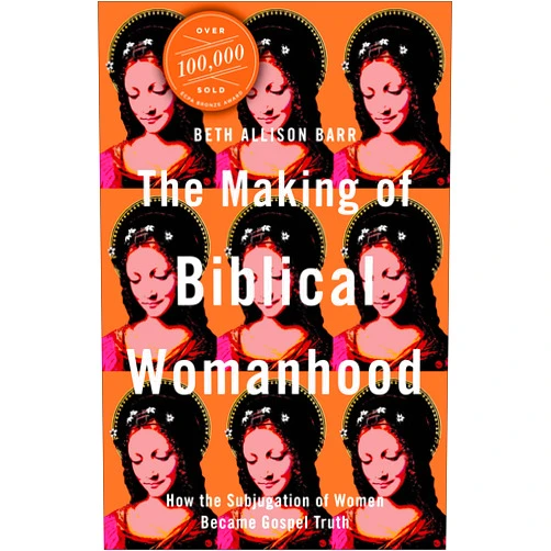 By Beth Allison Barr (Author) The Making of Biblical Womanhood: How the Subjugation of Women Became Gospel Truth