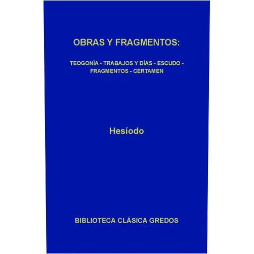 , Hesíodo,Aurelio Pérez Jiménez,Alfonso Martínez Díez,Luis Alberto de Cuenca y Prado,Carlos García Gual Obras y fragmentos (Biblioteca Clásica Gredos nº 13) (Spanish Edition)