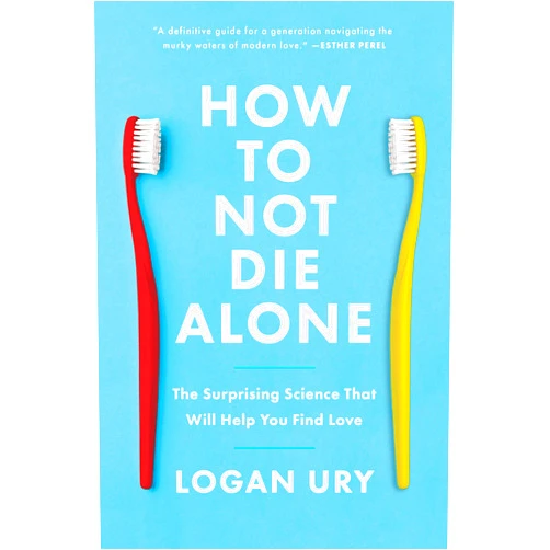 By Logan Ury (Author) How to Not Die Alone: The Surprising Science That Will Help You Find Love