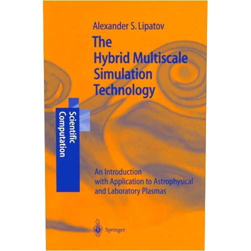 By Alexander S. S. Lipatov (Author) The Hybrid Multiscale Simulation Technology: An Introduction with Application to Astrophysical and Laboratory Plasmas (Scientific Computation)