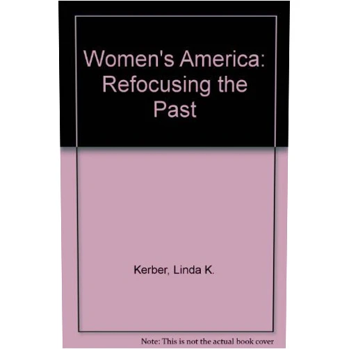 Linda K. Kerber,Jane Sherron De Hart Women's America: Refocusing the Past