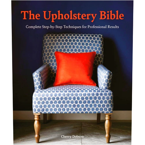 Cherry Dobson The Upholstery Bible: Complete Step-by-Step Techniques for Professional Results