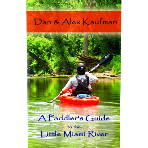 By Daniel Kaufman (Author), Alex Kaufman (Author) A Paddler's Guide to the Little Miami River