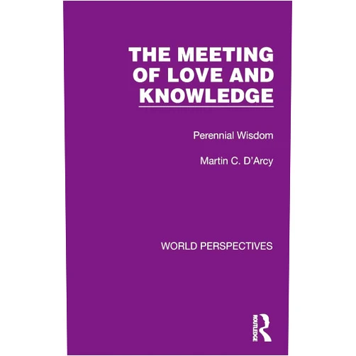 Martin C. D'Arcy The Meeting of Love and Knowledge (World Perspectives)