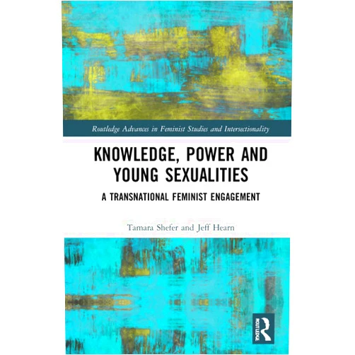 By Tamara Shefer (Author), Jeff Hearn (Author) Knowledge, Power and Young Sexualities (Routledge Advances in Feminist Studies and Intersectionality)
