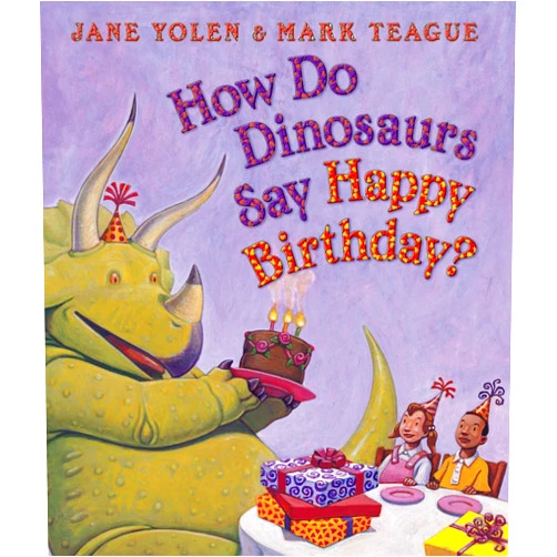 Jane Yolen,Mark Teague How Do Dinosaurs Say Happy Birthday?