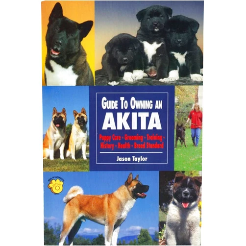 Jason Taylor Guide to Owning an Akita: Puppy Care, Grooming, Training, History, Health, Breed Standard (T.F.H. Dog Series, #RE-328)