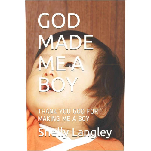 ANNA LYONS,JENNIFER ANGEL JACKSON,Shelly Ann Langley GOD MADE ME A BOY: THANK YOU GOD FOR MAKING ME A BOY