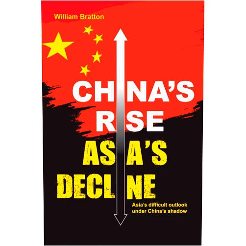 By William Bratton (Author) Format: Kindle Edition China’s Rise, Asia's Decline: Asia’s difficult outlook under China’s shadow