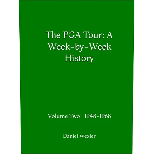 By Daniel Wexler (Author) The PGA Tour: A Week-by-Week History: Volume Two 1948-1968