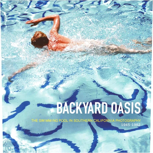 By Daniell Cornell (Editor), Robert Atkins (Contributor), Dick Hebdige (Contributor), Tyler Stallings (Contributor), Robert Stearns (Contributor) & 1 more Backyard Oasis: The Swimming Pool in Southern California Photography, 1945-1982