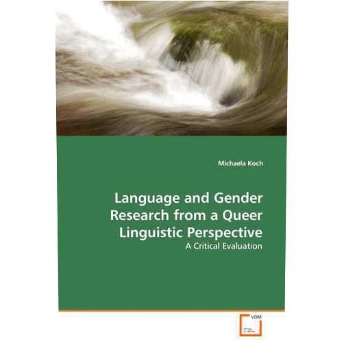 Michaela Koch Language and Gender Research from a Queer Linguistic Perspective: A Critical Evaluation