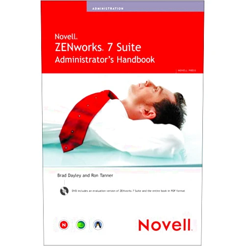 Brad Dayley,Ron Tanner Novell Zenworks 7 Suite Administrator's Handbook