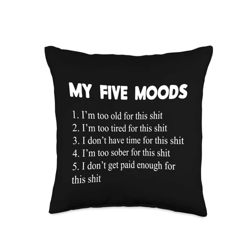 Hilarious Gag Gifts Sarcastic Saying Funny Jokes My Five Moods Funny Sarcastic Snarky Adult Humor Pun Joke Throw Pillow