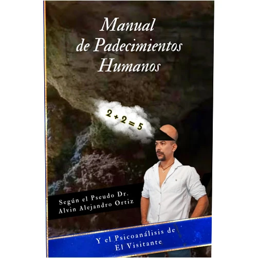 Spanish Edition by Alvin Alejandro Ortiz (Author) Manual de padecimientos humanos según el Pseudo Doctor Alvin Alejandro Ortiz y el psicoanálisis de El Visitante (Spanish Edition)