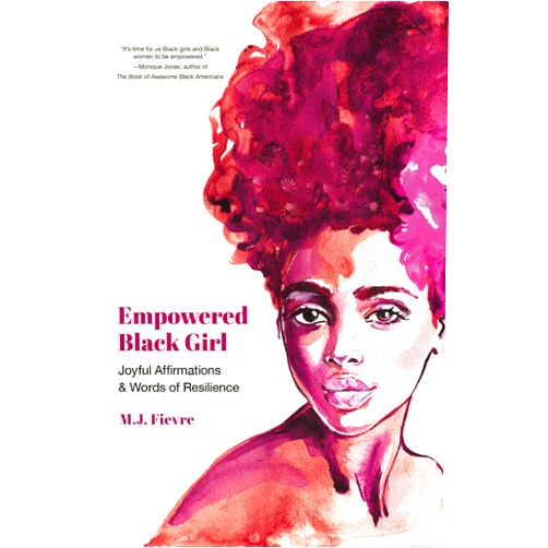 M.J. Fievre Empowered Black Girl: Joyful Affirmations and Words of Resilience (Book for Black Girls Ages 12+) (Badass Black Girl)