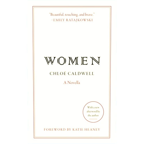 Chloe Caldwell Women: A Novella