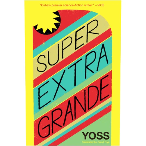Yoss,David Frye Super Extra Grande (Cuban Science Fiction)