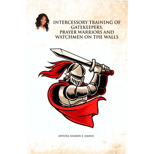 By Apostle Sharon E. Harris (Author) Format: Kindle Edition Intercessory Training of Gatekeepers Prayer Warriors, and Watchmen on the Walls