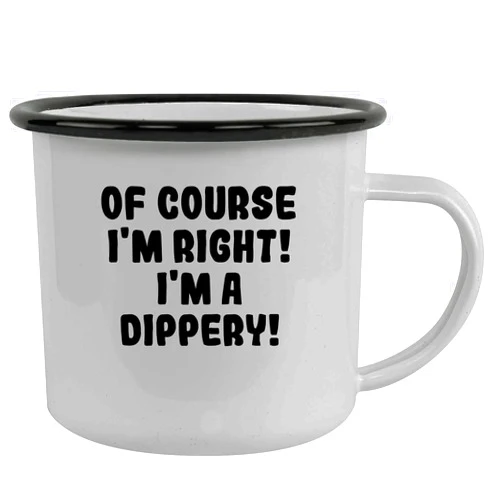 Molandra Products Of Course I'm Right! I'm A Dippery! - Stainless Steel 12Oz Camping Mug, Black