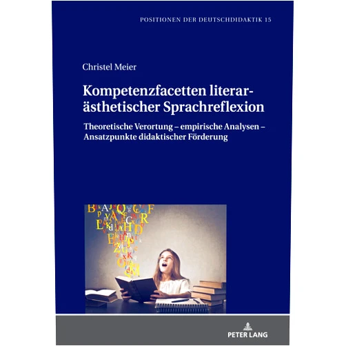 German Edition by Christel Meier (Author), Christoph Bräuer (Series Editor) Kompetenzfacetten literarästhetischer Sprachreflexion: Theoretische Verortung – empirische Analysen – Ansatzpunkte didaktischer Förderung (Positionen ... Theorie und Empirie, 15) (German Edition)