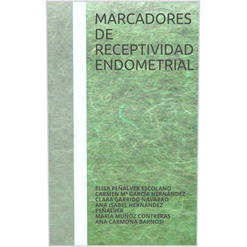 Elisa Peñalver Escolano,Carmen María García Hernández,Clara Garrido Navarro,Ana Isabel Hernández Peñalver,María Muñoz Contreras,Ana Carmona Barnosi Marcadores de receptividad endometrial (Spanish Edition)