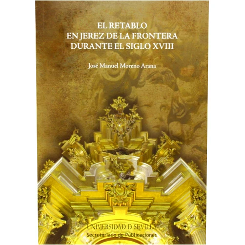 José Manuel Moreno Arana El retablo en Jerez de la Frontera durante el siglo XVIII