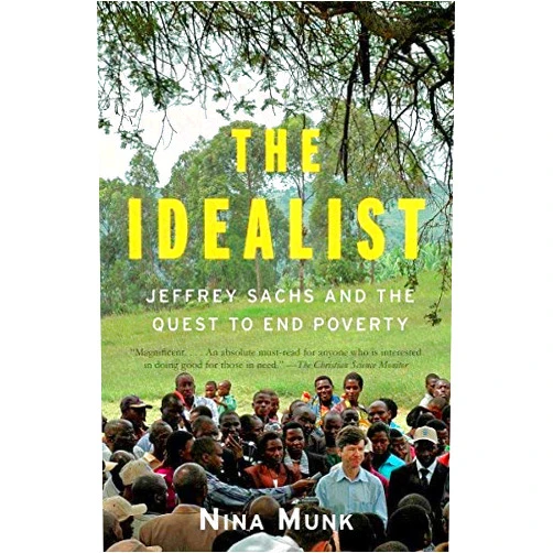 By Nina Munk (Author) The Idealist: Jeffrey Sachs and the Quest to End Poverty