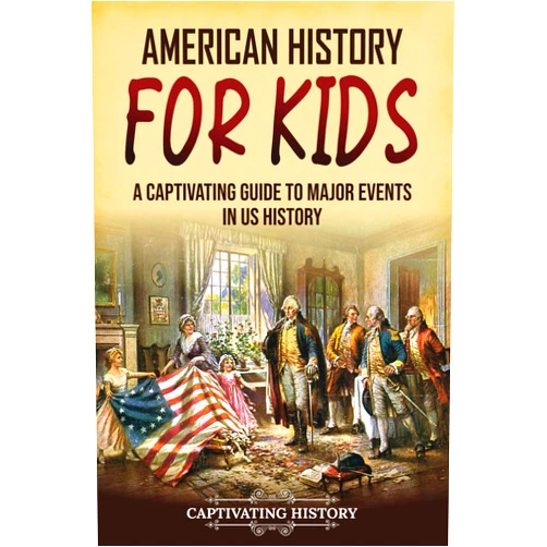 Captivating History American History for Kids: A Captivating Guide to Major Events in US History (History for Children)
