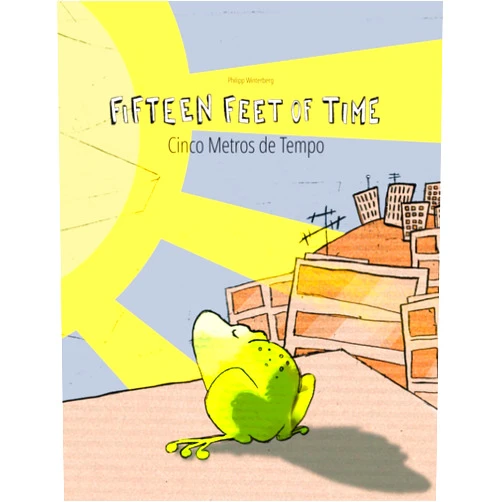 Philipp Winterberg,Christina Riesenweber,Marisa Pereira Paço Pragier,Japhet Johnstone Fifteen Feet of Time/Cinco Metros de Tempo: Bilingual English-Portuguese (Portugal) Picture Book (Dual Language/Parallel Text) (Bilingual Books (English-Portuguese (European)) by Philipp Winterberg)