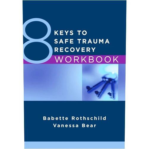 Babette Rothschild,Vanessa Bear 8 Keys to Safe Trauma Recovery Workbook (8 Keys to Mental Health)
