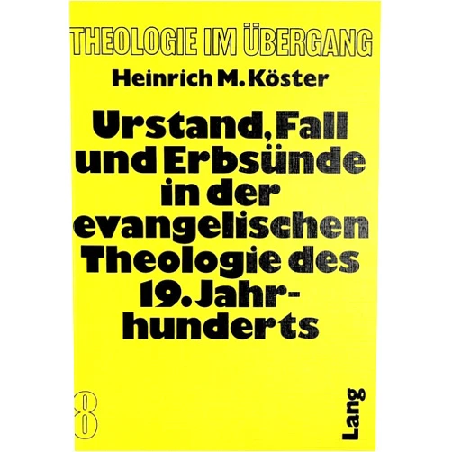 Heinrich M. Koester Urstand, Fall und Erbsünde in der evangelischen Theologie des 19. Jahrhunderts (Theologie im Übergang) (German Edition)