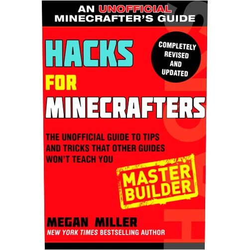 Megan Miller Hacks for Minecrafters: Master Builder: The Unofficial Guide to Tips and Tricks That Other Guides Won't Teach You (Hacks for Minecrafters: Unofficial Minecrafter's Guides)
