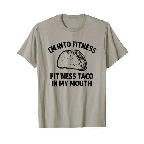 I'm into Fitness Taco in My Mouth Food meme shirt I'm into Fitness Taco in My Mouth Funny Taco men womens T-Shirt
