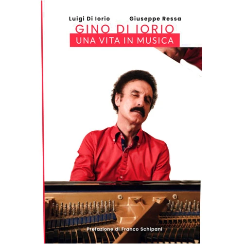 Luigi Di Iorio,Giuseppe Ressa,Emiliano Pala,Franco Schipani GINO DI IORIO - UNA VITA IN MUSICA (Italian Edition)