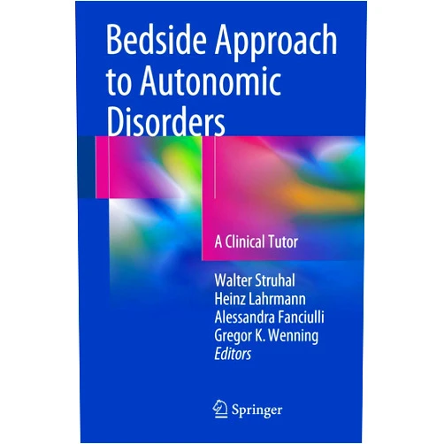 Walter Struhal,Heinz Lahrmann,Alessandra Fanciulli,Gregor K. Wenning Bedside Approach to Autonomic Disorders: A Clinical Tutor