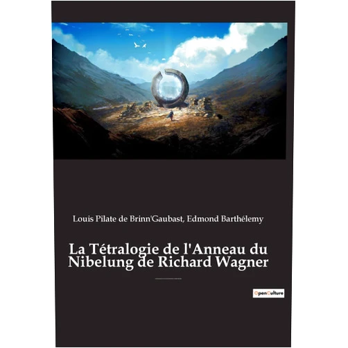 French Edition by Edmond Barthélemy (Author), Louis Pilate de Brinn'gaubast (Author) La Tétralogie de l'Anneau du Nibelung de Richard Wagner: une édition critique éditée commentée et annotée par Edmond Barthélémy et Louis-Pilate de Brinn'Gaubast (French Edition)