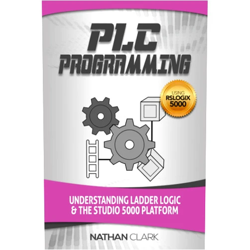 Nathan Clark PLC Programming Using RSLogix 5000: Understanding Ladder Logic and the Studio 5000 Platform