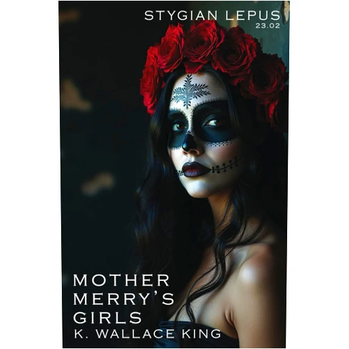 By K. Wallace King (Author), The Styg (Author), Dean Shawker (Editor), Jodi Christensen (Editor), Kara Hawkers (Editor) & 2 more Mother Merry's Girls (The Stygian Lepus Supplementals)